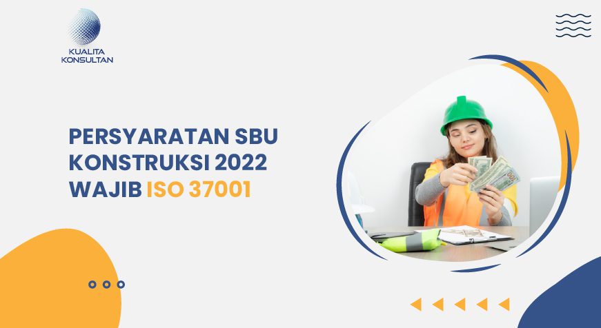 Persyaratan SBU Konstruksi 2022 Wajib ISO 37001