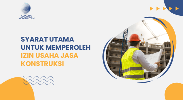 Syarat Utama untuk Memperoleh Izin Usaha Jasa Konstruksi