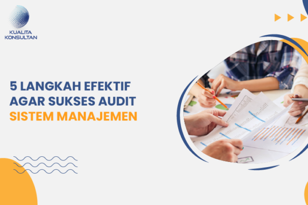 5 langkah efektif agar sukses audit sistem manajemen