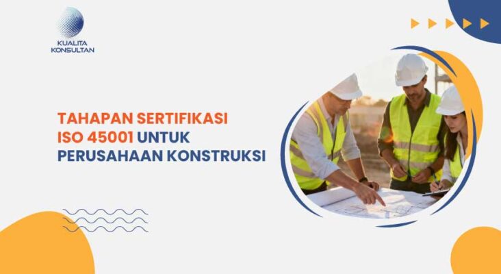 tahapan sertifikasi ISO 45001 perusahaan konstruksi
